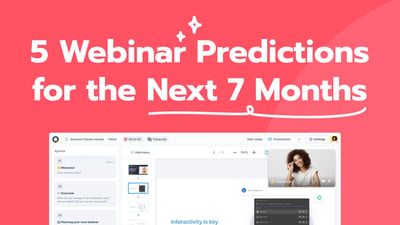 5 Webinar Predictions for the Next 7 Months