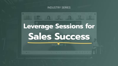 Industry Series: Leverage Sessions for Sales Success